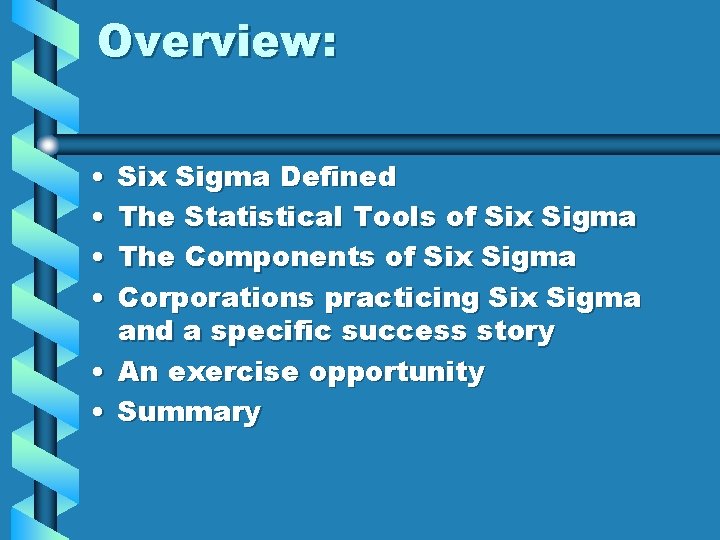 Overview: • • Six Sigma Defined The Statistical Tools of Six Sigma The Components
