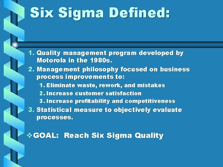 Six Sigma Defined: 1. Quality management program developed by Motorola in the 1980 s.