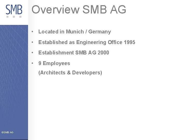 Overview SMB AG • Located in Munich / Germany • Established as Engineering Office