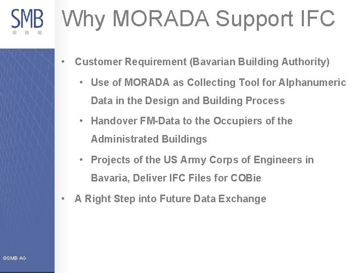 Why MORADA Support IFC • Customer Requirement (Bavarian Building Authority) • Use of MORADA