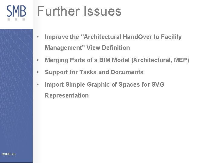 Further Issues • Improve the “Architectural Hand. Over to Facility Management” View Definition •