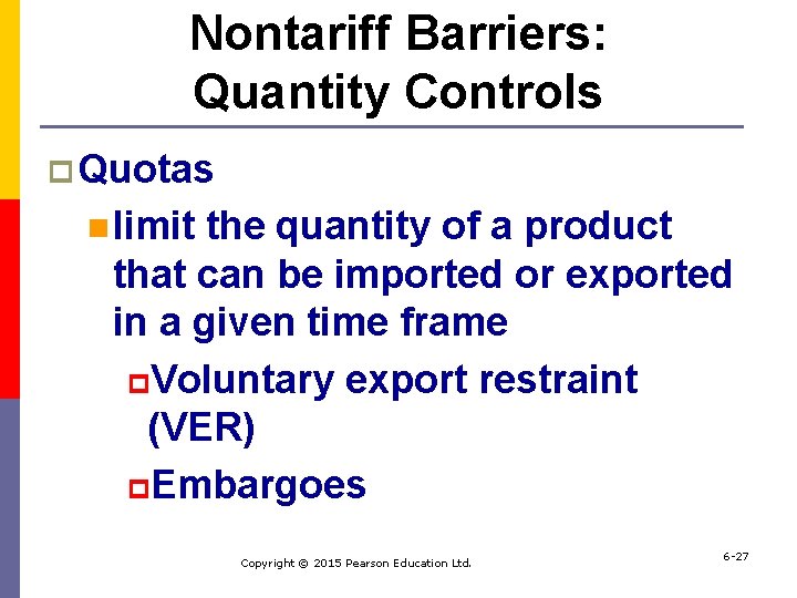Nontariff Barriers: Quantity Controls p Quotas n limit the quantity of a product that