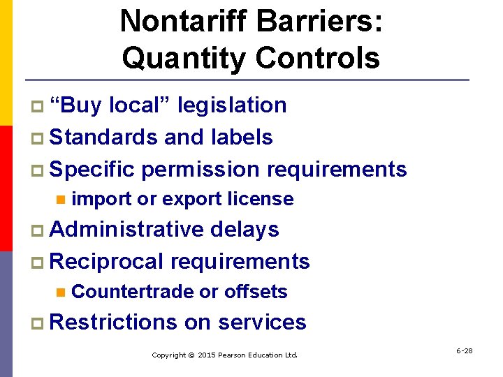 Nontariff Barriers: Quantity Controls p “Buy local” legislation p Standards and labels p Specific