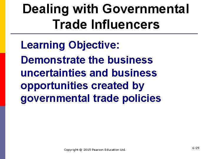 Dealing with Governmental Trade Influencers Learning Objective: Demonstrate the business uncertainties and business opportunities