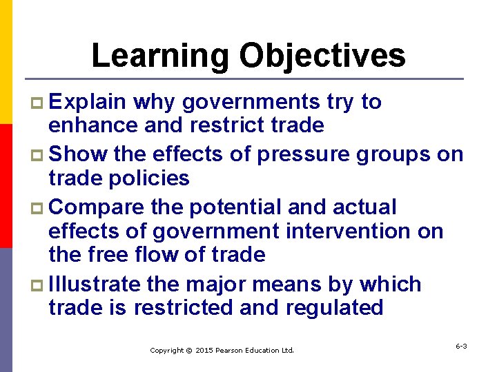 Learning Objectives p Explain why governments try to enhance and restrict trade p Show