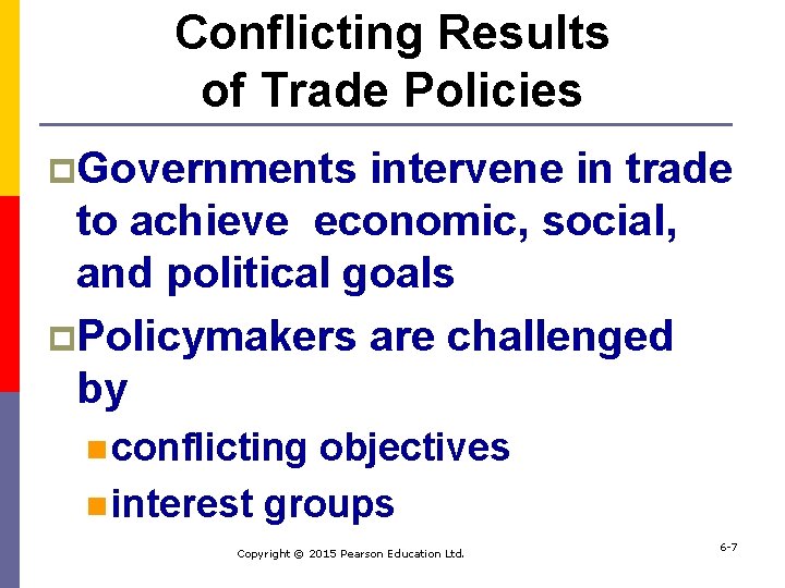 Conflicting Results of Trade Policies p. Governments intervene in trade to achieve economic, social,