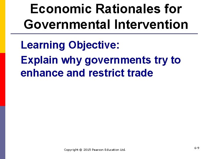 Economic Rationales for Governmental Intervention Learning Objective: Explain why governments try to enhance and