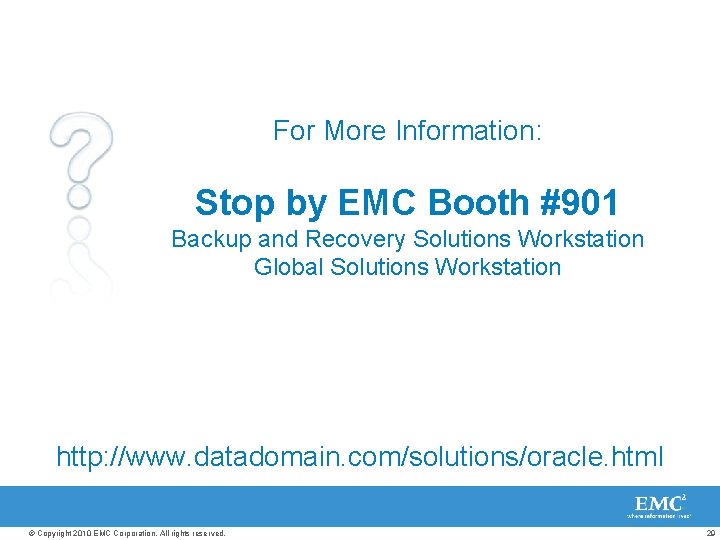 For More Information: Stop by EMC Booth #901 Backup and Recovery Solutions Workstation Global