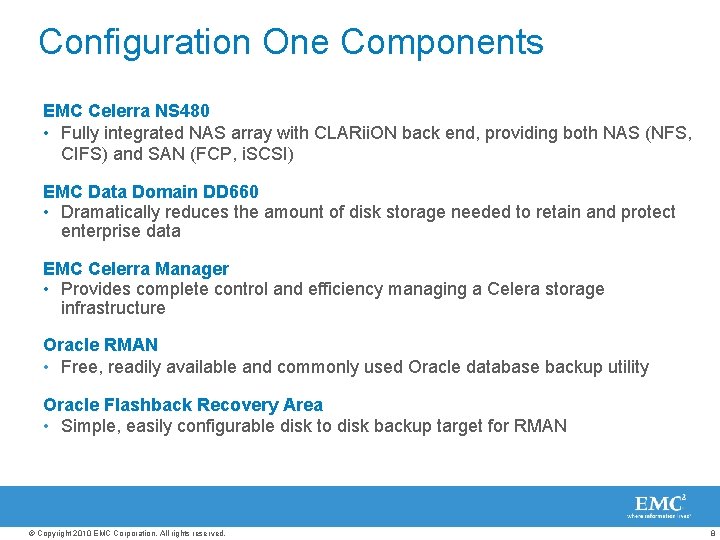 Configuration One Components EMC Celerra NS 480 • Fully integrated NAS array with CLARii.