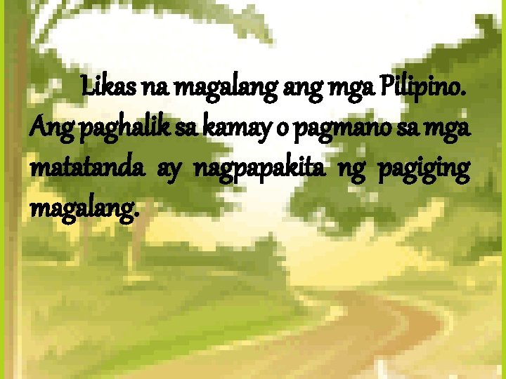 Likas na magalang mga Pilipino. Ang paghalik sa kamay o pagmano sa mga matatanda Likas na magalang mga Pilipino. Ang paghalik sa kamay o pagmano sa mga matatanda
