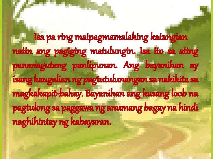 Isa pa ring maipagmamalaking katangian natin ang pagiging matulungin. Isa ito sa ating pananagutang Isa pa ring maipagmamalaking katangian natin ang pagiging matulungin. Isa ito sa ating pananagutang