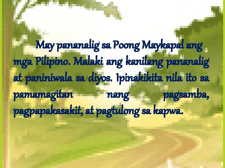 May pananalig sa Poong Maykapal ang mga Pilipino. Malaki ang kanilang pananalig at paniniwala