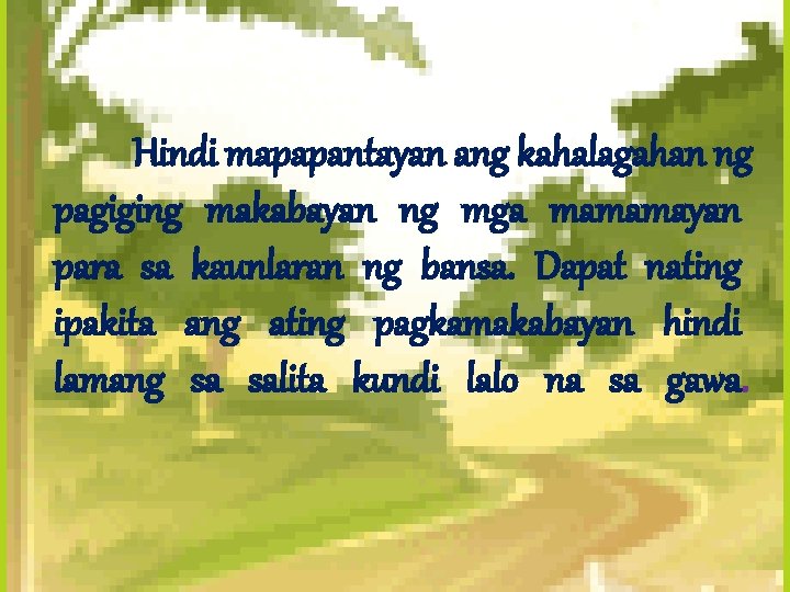 Hindi mapapantayan ang kahalagahan ng pagiging makabayan ng mga mamamayan para sa kaunlaran ng Hindi mapapantayan ang kahalagahan ng pagiging makabayan ng mga mamamayan para sa kaunlaran ng