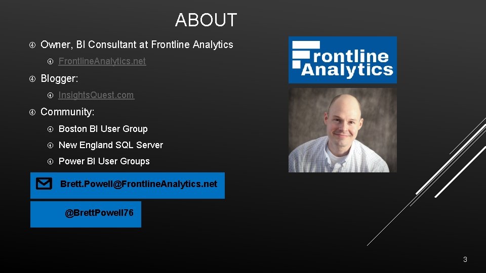 ABOUT Owner, BI Consultant at Frontline Analytics Blogger: Frontline. Analytics. net Insights. Quest. com