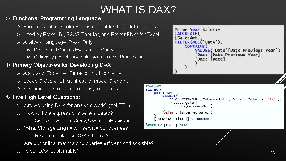 WHAT IS DAX? Functional Programming Language Functions return scalar values and tables from data