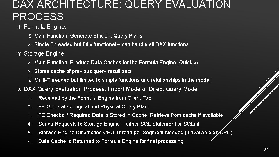 DAX ARCHITECTURE: QUERY EVALUATION PROCESS Formula Engine: Main Function: Generate Efficient Query Plans Single