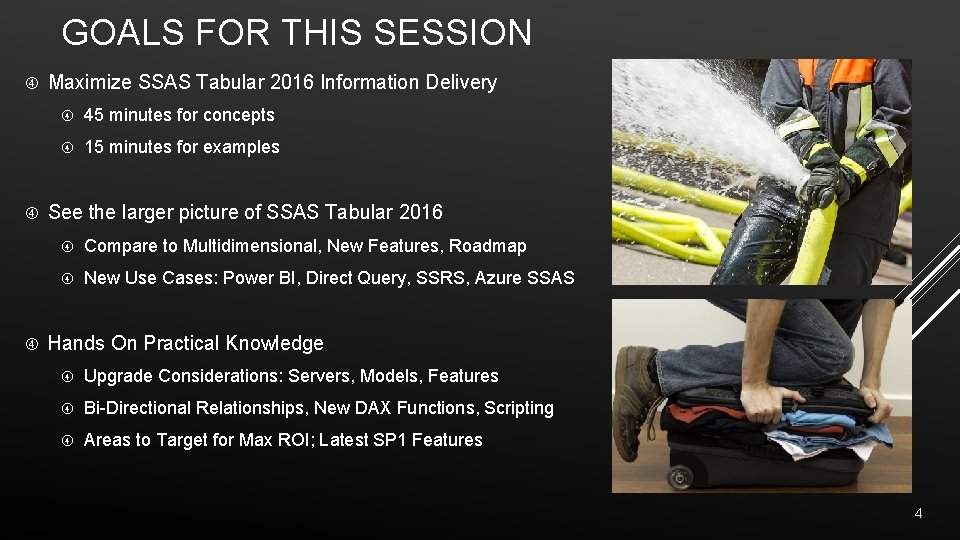GOALS FOR THIS SESSION Maximize SSAS Tabular 2016 Information Delivery 45 minutes for concepts