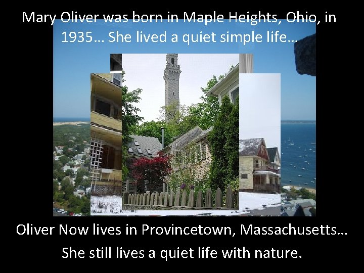 Mary Oliver was born in Maple Heights, Ohio, in 1935… She lived a quiet