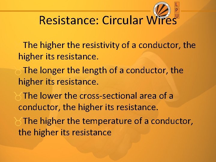 Resistance: Circular Wires The higher the resistivity of a conductor, the higher its resistance.