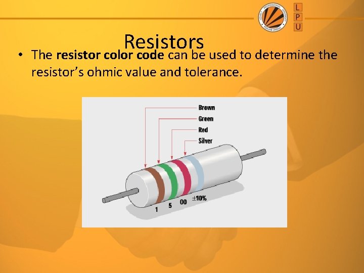  • Resistors The resistor color code can be used to determine the resistor’s