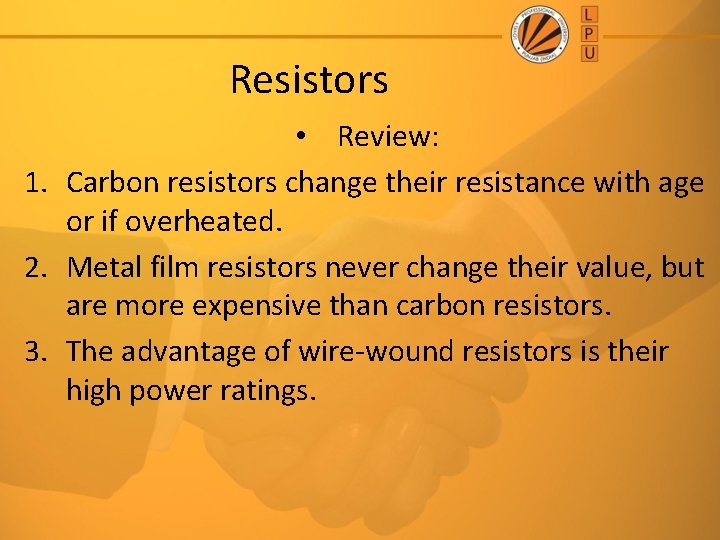 Resistors • Review: 1. Carbon resistors change their resistance with age or if overheated.