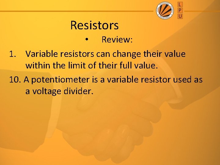 Resistors • Review: 1. Variable resistors can change their value within the limit of