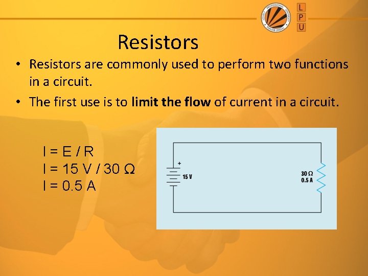 Resistors • Resistors are commonly used to perform two functions in a circuit. •