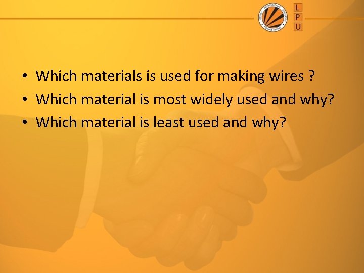  • Which materials is used for making wires ? • Which material is