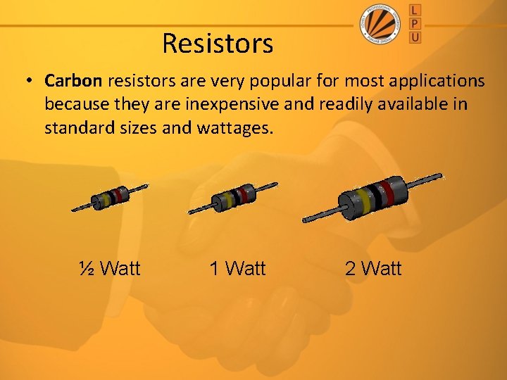 Resistors • Carbon resistors are very popular for most applications because they are inexpensive