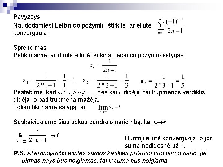 Pavyzdys Naudodamiesi Leibnico požymiu ištirkite, ar eilutė konverguoja. Sprendimas Patikrinsime, ar duota eilutė tenkina