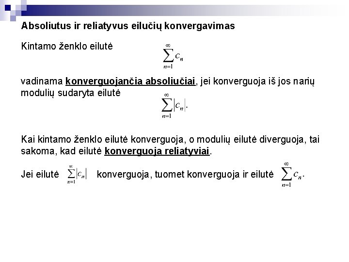 Absoliutus ir reliatyvus eilučių konvergavimas Kintamo ženklo eilutė vadinama konverguojančia absoliučiai, jei konverguoja iš