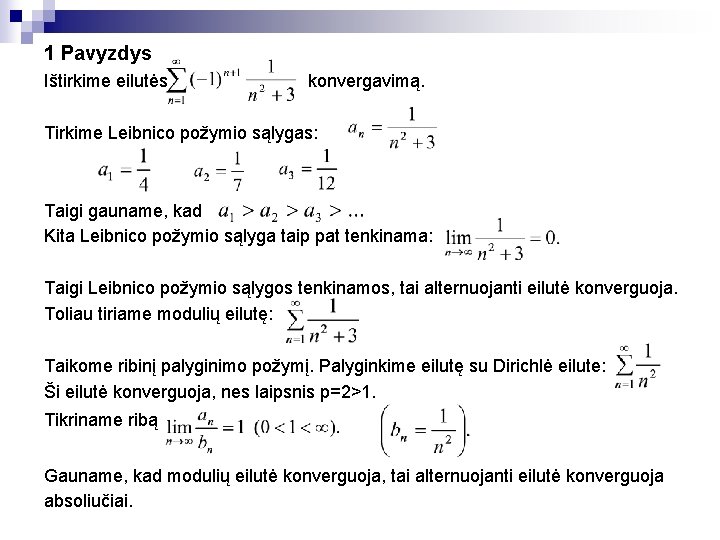 1 Pavyzdys Ištirkime eilutės konvergavimą. Tirkime Leibnico požymio sąlygas: Taigi gauname, kad Kita Leibnico