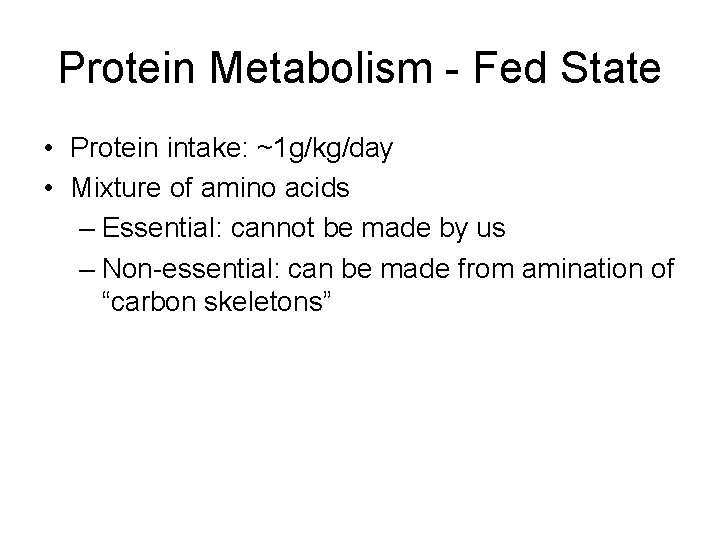 Protein Metabolism - Fed State • Protein intake: ~1 g/kg/day • Mixture of amino