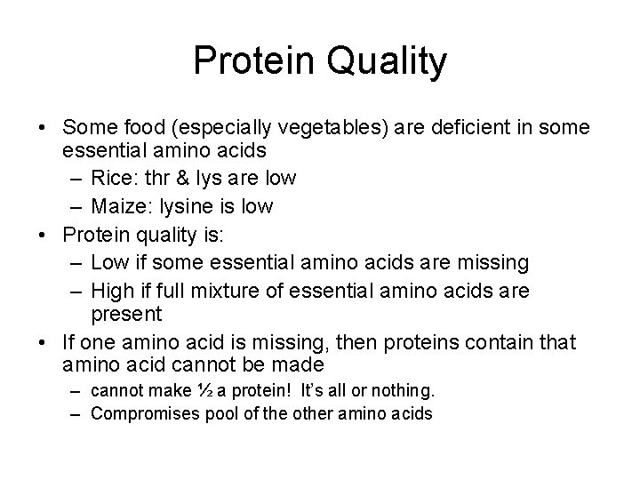 Protein Quality • Some food (especially vegetables) are deficient in some essential amino acids