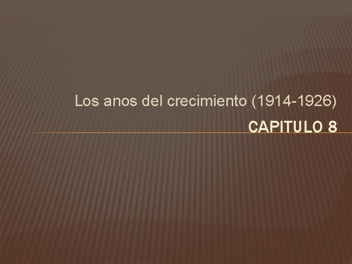 Los anos del crecimiento (1914 -1926) CAPITULO 8 