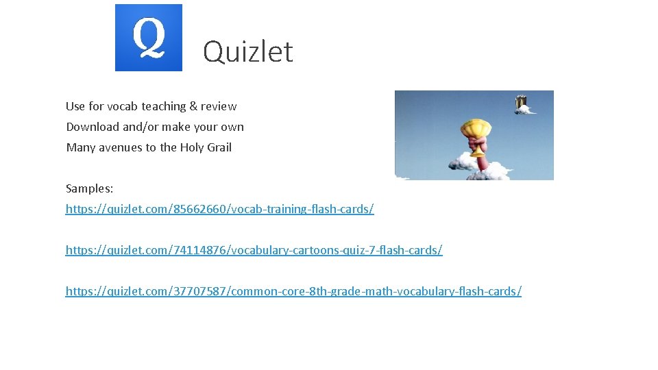 Quizlet Use for vocab teaching & review Download and/or make your own Many avenues