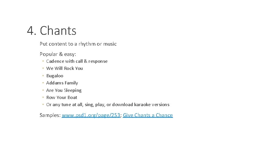 4. Chants Put content to a rhythm or music Popular & easy: ◦ ◦