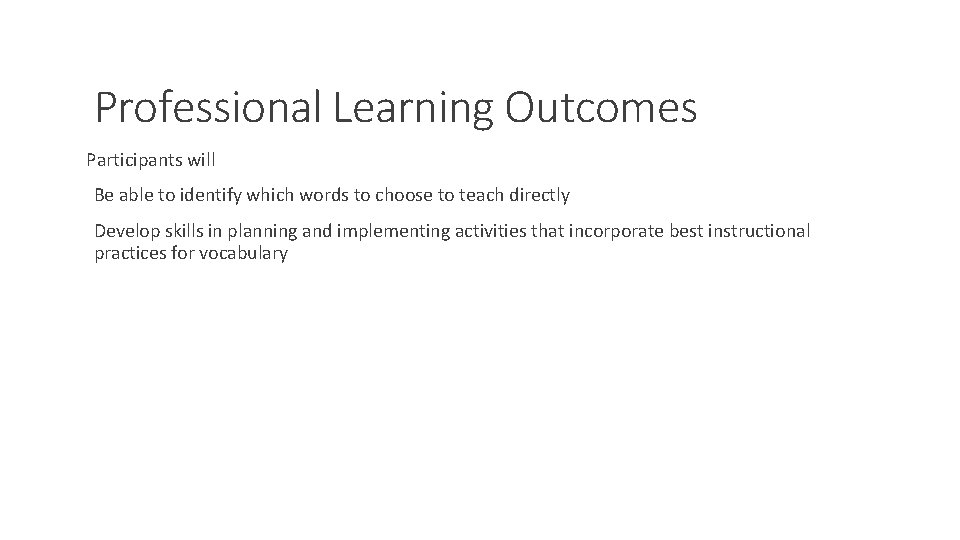 Professional Learning Outcomes Participants will Be able to identify which words to choose to