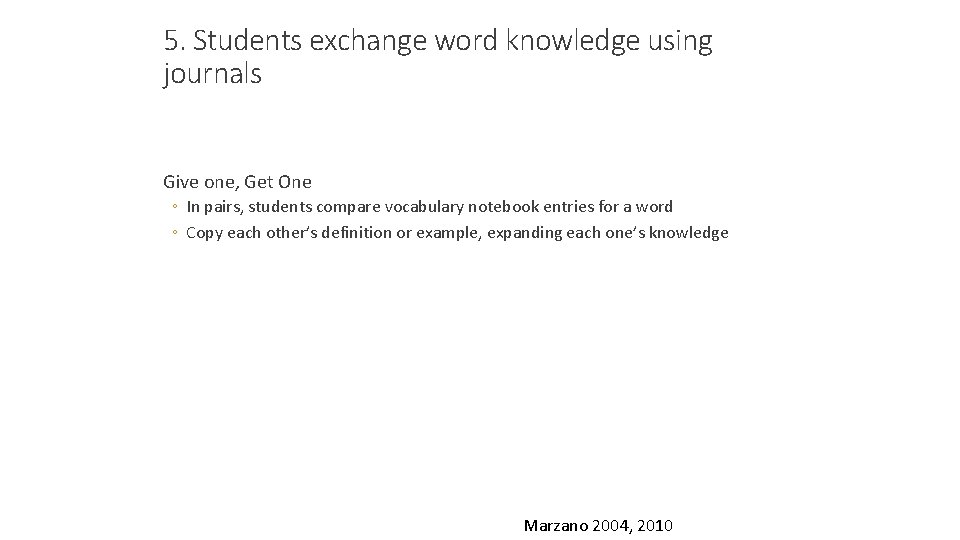 5. Students exchange word knowledge using journals Give one, Get One ◦ In pairs,