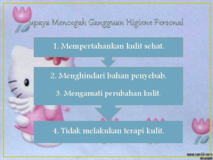 upaya Mencegah Gangguan Higiene Personal 1. Mempertahankan kulit sehat. 2. Menghindari bahan penyebab. 3.