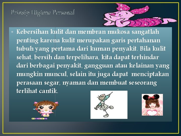 Prinsip Higiene Personal • Kebersihan kulit dan membran mukosa sangatlah penting karena kulit merupakan