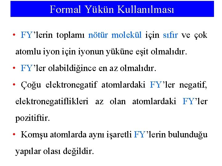 Formal Yükün Kullanılması • FY’lerin toplamı nötür molekül için sıfır ve çok atomlu iyon
