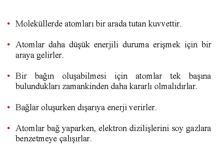  • Moleküllerde atomları bir arada tutan kuvvettir. • Atomlar daha düşük enerjili duruma