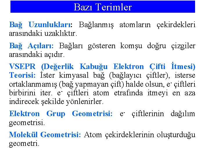 Bazı Terimler Bağ Uzunlukları: Bağlanmış atomların çekirdekleri arasındaki uzaklıktır. Bağ Açıları: Bağları gösteren komşu