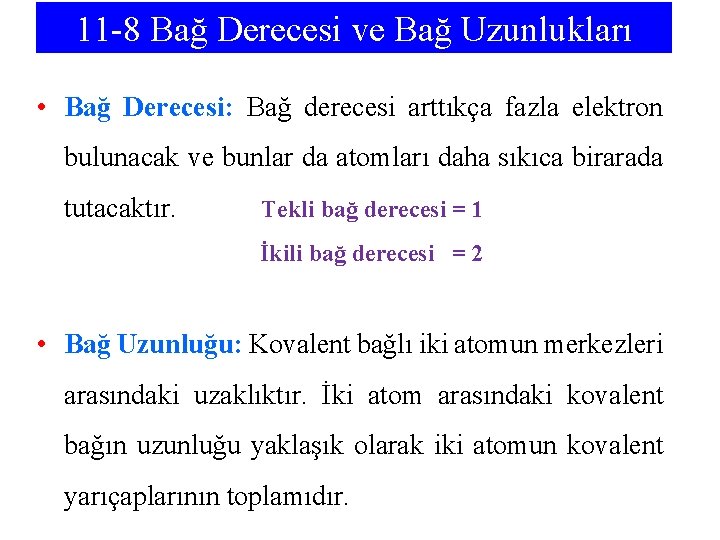 11 -8 Bağ Derecesi ve Bağ Uzunlukları • Bağ Derecesi: Bağ derecesi arttıkça fazla