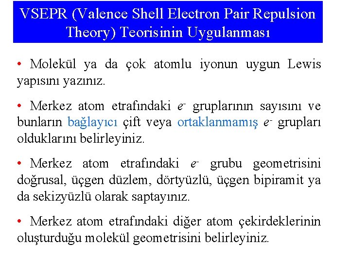 VSEPR (Valence Shell Electron Pair Repulsion Theory) Teorisinin Uygulanması • Molekül ya da çok