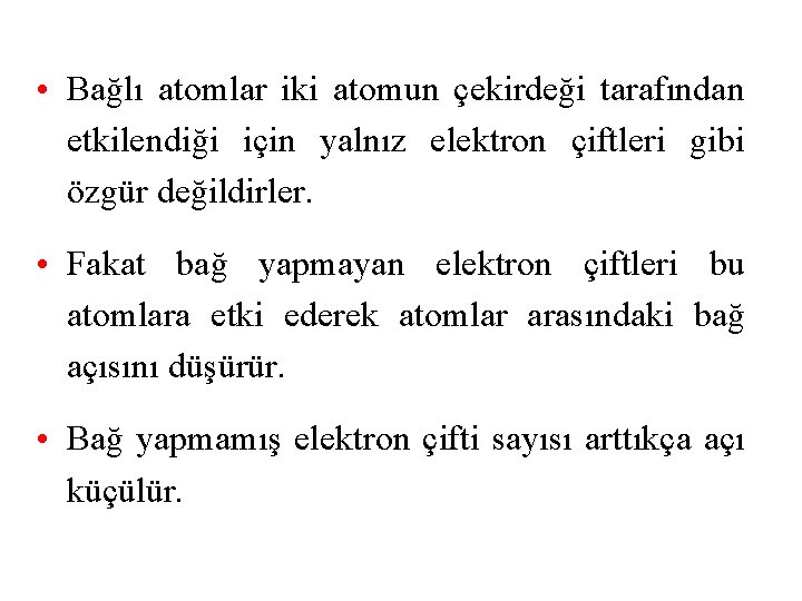  • Bağlı atomlar iki atomun çekirdeği tarafından etkilendiği için yalnız elektron çiftleri gibi