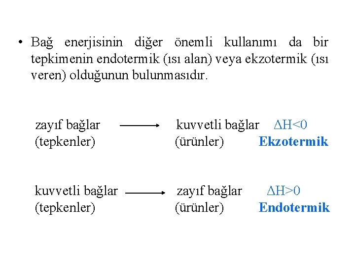  • Bağ enerjisinin diğer önemli kullanımı da bir tepkimenin endotermik (ısı alan) veya