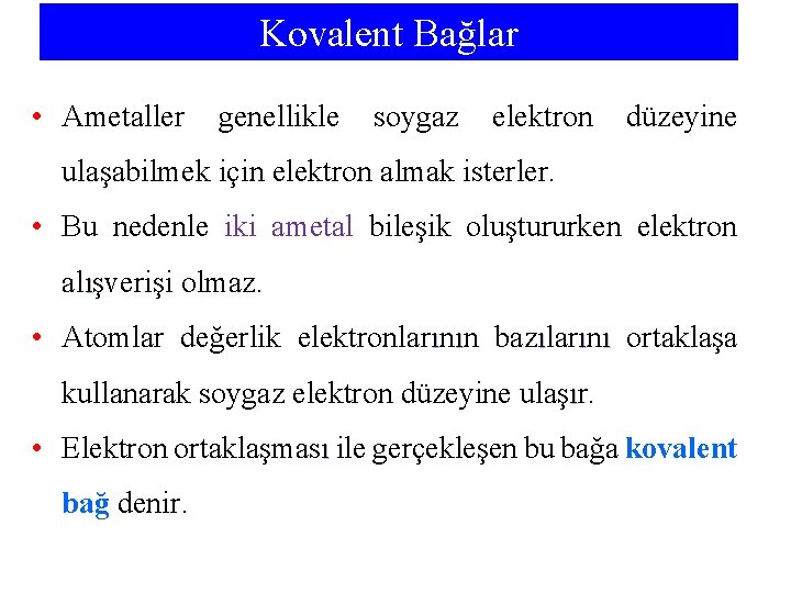 Kovalent Bağlar • Ametaller genellikle soygaz elektron düzeyine ulaşabilmek için elektron almak isterler. •