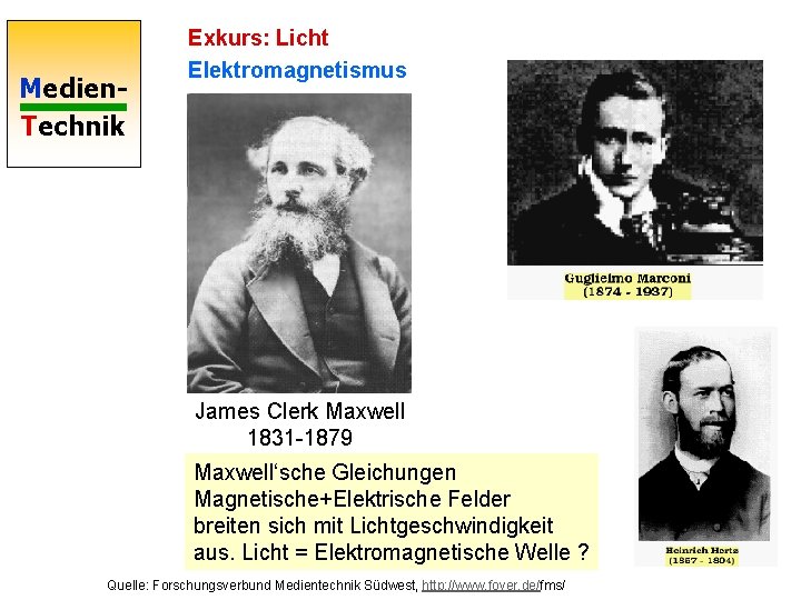 Medien. Technik Exkurs: Licht Elektromagnetismus James Clerk Maxwell 1831 -1879 Maxwell‘sche Gleichungen Magnetische+Elektrische Felder